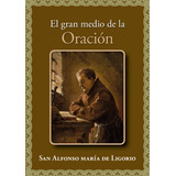 El Gran Medio De La Oración - San Alfonso M. Ligorio