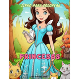 Princesas. Libro Para Colorear: Princesas. Libro Para Pintar