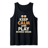 Keep Calm And Play Bongo Drum Divertido Congo Tambores Camis