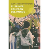 Primer Campeon Del Mundo, El - Ronchetti, Juan Sebastian