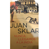 Libro Nunca Llegamos A La India - Juan Sklar - Emece