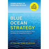 Blue Ocean Strategy, Expanded Edition: How To Create Uncontested Market Space And Make The Competition Irrelevant, De W Chan Kim. Editorial Harvard Business Review Press, Tapa Dura, Edición 2015 En In