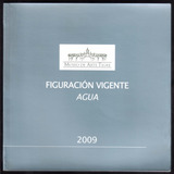 Figuración Vigente. Agua. Ed. Museo De Arte Tigre, Año 2009