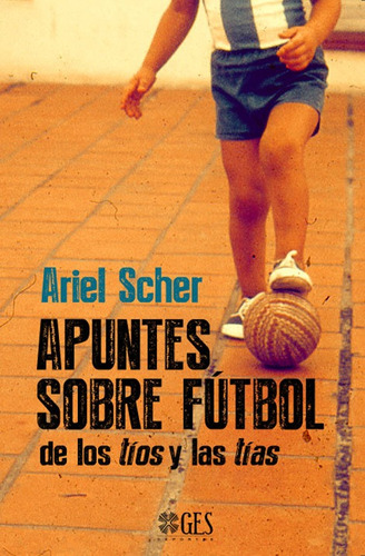 Apuntes Sobre Futbol De Los Tios Y Las Tias - Scher Ariel (l