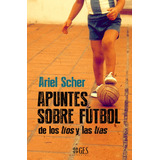 Apuntes Sobre Futbol De Los Tios Y Las Tias - Scher Ariel (l