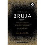 Cómo Ser Una Bruja Moderna, De Herstik, Gabriela. Serie Roca Bolsillo Editorial Roca Bolsillo, Tapa Blanda En Español, 2020