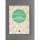 Cocina Anti Delivery - Choly Berreteaga - B Ediciones