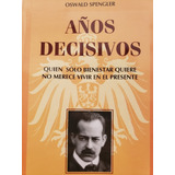 Años Decisivos - Oswald Spengler