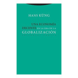 Una Economia Decente En La Era De La Globalizacion -, De Küng, Hans. Editorial Trotta En Español