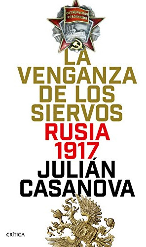 La Venganza De Los Siervos: Rusia 1917 -memoria Critica-