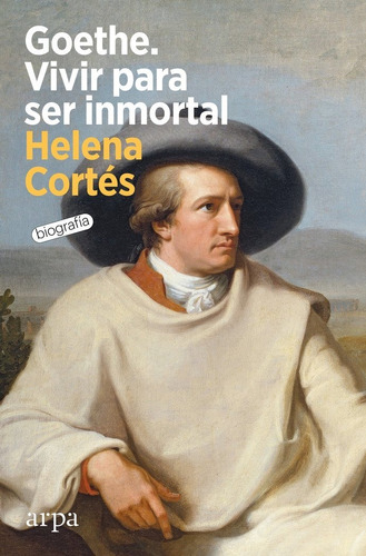 Goethe. Vivir Para Ser Inmortal, De Cortes,helena. Editorial Arpa Editores, Tapa Blanda En Español