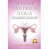 Libro: Masaje Tántrico Y Yoga: Cómo Dar Un Masaje Tántrico, 