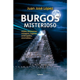 Libro: Burgos Misterioso. Lopez, Juan Jose. Cydonia Edicione