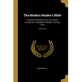 The Modern Reader's Bible: A Series Of Works From The Sacred Scriptures Presented In Modern Liter..., De Anonymous. Editorial Wentworth Pr, Tapa Blanda En Inglés