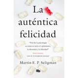 La Auténtica Felicidad, De Seligman, Martin E. P.. Serie B De Bolsillo Editorial B De Bolsillo, Tapa Blanda En Español, 2018