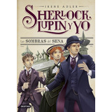 Sherlock Lupin Y Yo 6 Las Sombras Del Sena - Adler,irene