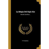 Libro La M Gia Del Siglo Xix : Novela Cient Fica... - Pyt...