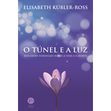 O Túnel E A Luz: Reflexões Essenciais Sobre A Vida E A Morte, De Kübler-ross, Elisabeth. Verus Editora Ltda., Capa Mole Em Português, 2003