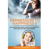 Libro Depression To Happiness Ii: 101 Nutrition And Lifes...