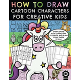 Book : How To Draw Cartoon Characters For Creative Kids A..