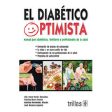 El Diabetico Optimista Manual Para Diabeticos, Familiares Y Profesionales De La Salud, De Duran Gonzalez, Lilia Irene. Editorial Trillas, Tapa Blanda En Español