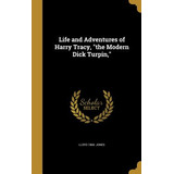 Libro Life And Adventures Of Harry Tracy, The Modern Dick...