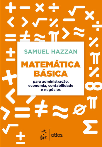 Matemática Básica - Para Administração, Economia, Contabilidade E Negócios, De Hazzan, Samuel. Editora Atlas Ltda., Capa Mole Em Português, 2021