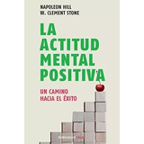 La Actitud Mental Positiva / Success Through A Positive Mental Attitude, De Napoleon Hill. Editorial Debolsillo, Tapa Blanda En Español