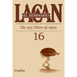 Seminario Vol.16: De Un Otro Al Otro - Lacan