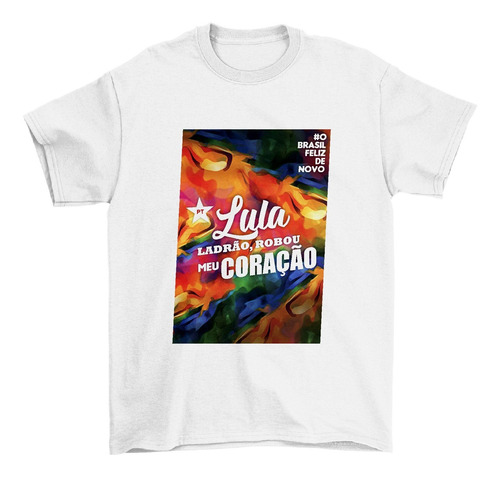 Camiseta Lula Ladrão ,robou Meu Coração