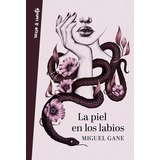 La Piel En Los Labios, De Gane, Miguel. Editorial Aguilar, Tapa Blanda En Español