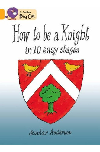 How To Be A Knight In 10 Easy Stages - Band 8 - Big Cat - Sc