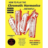 Libro How To Play The Chromatic Harmonica Instantly - Mar...