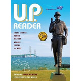 U.p. Reader -- Volume #5 : Bringing Upper Michigan Litera...