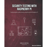 Security Testing With Raspberry Pi, Second Edition / Daniel 