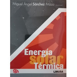 Energía Solar Térmica, De Sanchez Maza Miguel Angel., Vol. Único. Editorial Limusa, Tapa Blanda En Español, 2019