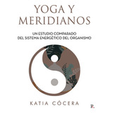Yoga Y Meridianos, De Cócera , Katia.., Vol. 1.0. Editorial Punto Rojo Libros S.l., Tapa Blanda, Edición 1.0 En Español, 2032
