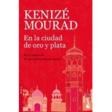 En La Ciudad De Oro Y Plata - Mourad Kenizé