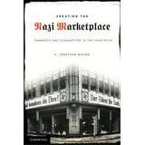 Creating The Nazi Marketplace, De S. Jonathan Wiesen. Editorial Cambridge University Press, Tapa Blanda En Inglés