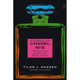 Livro O Segredo Do Chanel Nº 5: A História Íntima Do Perfume Mais Famoso Do Mundo - Mazzeo, Tilar J. [2012]