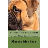Libro: Secretos Del Bullmastiff: Perro-obediente (spanis