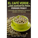 El Café Verde  -  ¿una Garantía Para Perder Peso? -   - *