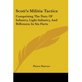 Libro Scott's Militia Tactics: Comprising The Duty Of Inf...