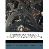 Libro Triunfo Do Rosario : Repartido Em Sinco Autos - Fra...