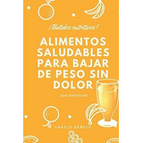 Alimentos Saludables Para Bajar De Peso Sin Dolor.., De Gerecz, Laszlo. Editorial Independently Published En Español