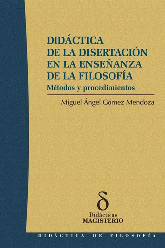 Didáctica De La Disertación En La Enseñanza De La Filosofía, De Miguel Angel Gómez Mendoza. Editorial Magisterio, Tapa Blanda En Español, 2004