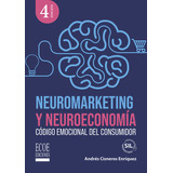 Neuromarketing Y Neuroeconomía, De Andrés Cisneros Enríquez. Editorial Ecoe Edicciones Ltda, Tapa Blanda, Edición 2023 En Español