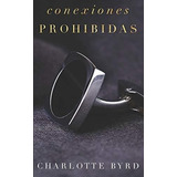 Conexiones Prohibidas (la Fiesta Prohibida) - Byrd,, De Byrd, Charlo. Editorial Independently Published En Español