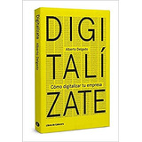 Digitalízate : Cómo Digitalizar Tu Empresa