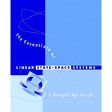 The Essentials Of Linear State-space Systems - J.dwight A...